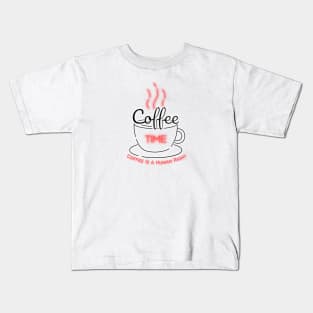 Coffee Is A Human Right Kids T-Shirt